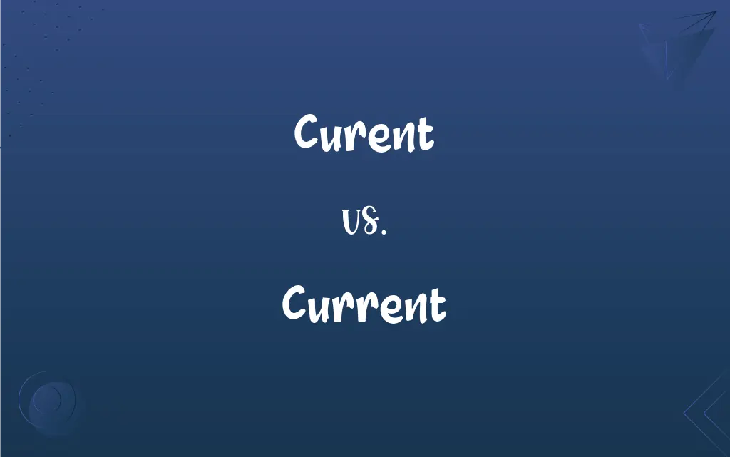 Curent Vs Current What s The Difference 