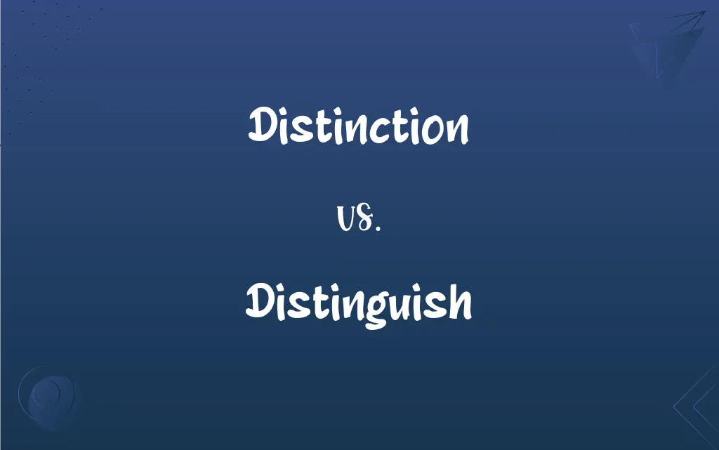 Distinction Vs Distinguish What s The Difference 