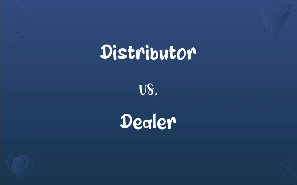 Distributor vs. Dealer: What’s the Difference?