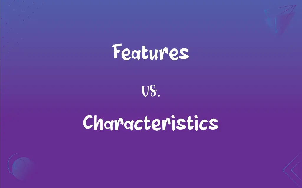 Features Vs Characteristics What s The Difference 