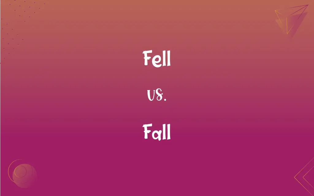 Fell Vs Fall What s The Difference 