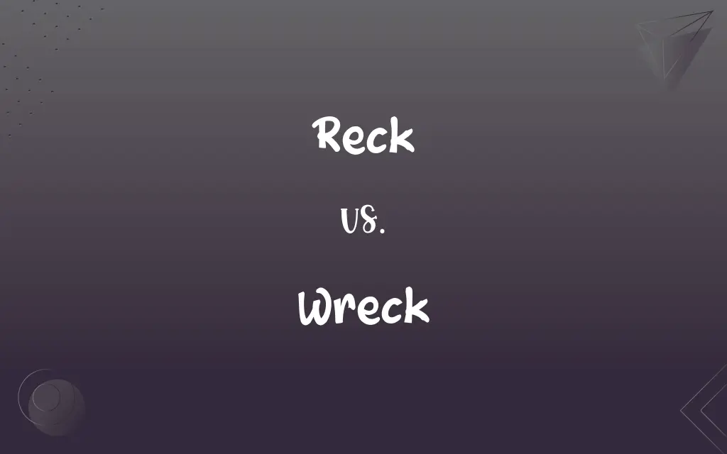 Reck Vs Wreck What s The Difference 