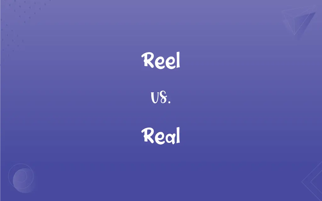 Reel vs. Real: What’s the Difference?