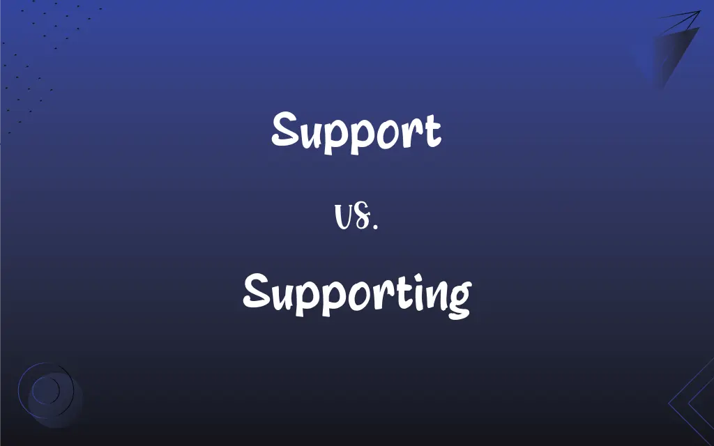 Support Vs Supporting What s The Difference 