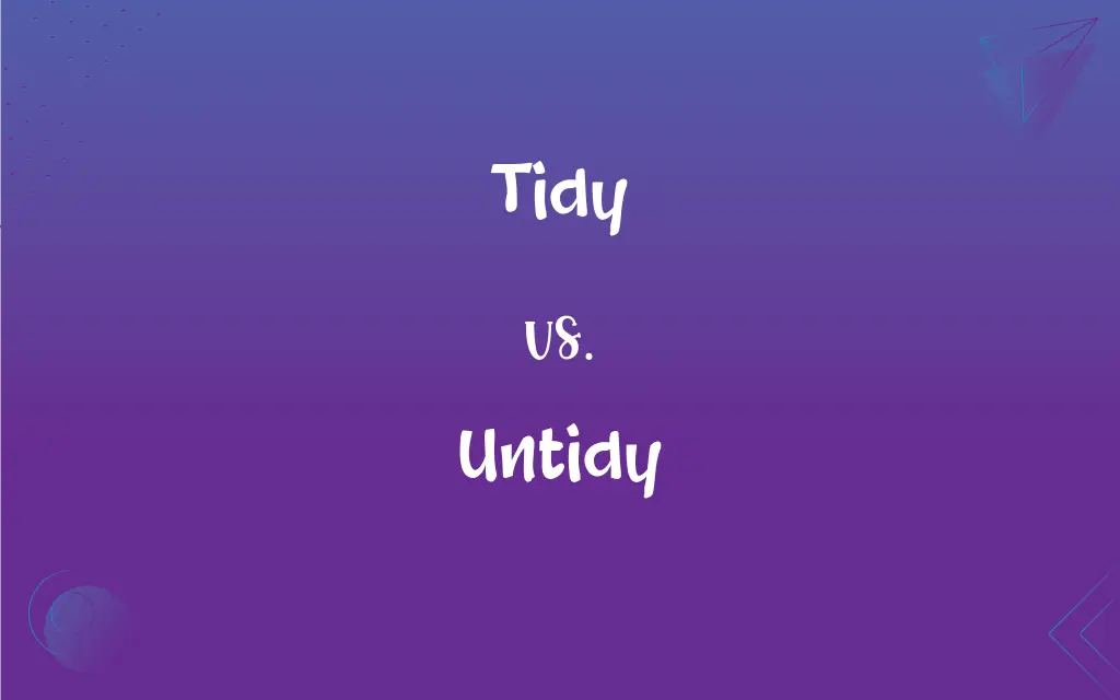 Tidy Vs Untidy What s The Difference 